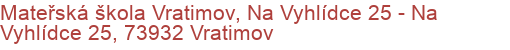 Mateřská škola Vratimov, Na Vyhlídce 25 - Na Vyhlídce 25, 73932 Vratimov