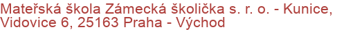 Mateřská škola Zámecká školička s. r. o.  - Kunice, Vidovice 6, 25163 Praha - Východ