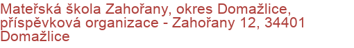 Mateřská škola Zahořany, okres Domažlice, příspěvková organizace - Zahořany 12, 34401 Domažlice