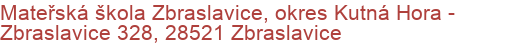 Mateřská škola Zbraslavice, okres Kutná Hora - Zbraslavice 328, 28521 Zbraslavice