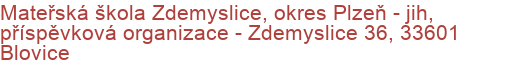 Mateřská škola Zdemyslice, okres Plzeň - jih, příspěvková organizace - Zdemyslice 36, 33601 Blovice