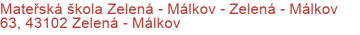 Mateřská škola Zelená - Málkov - Zelená - Málkov 63, 43102 Zelená - Málkov