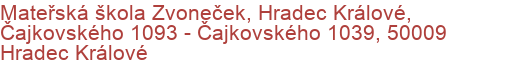 Mateřská škola Zvoneček, Hradec Králové, Čajkovského 1093 - Čajkovského 1039, 50009 Hradec Králové