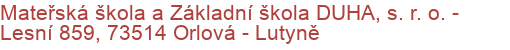 Mateřská škola a Základní škola DUHA, s. r. o.  - Lesní 859, 73514 Orlová - Lutyně