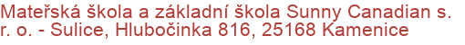 Mateřská škola a základní škola Sunny Canadian s. r. o.  - Sulice, Hlubočinka 816, 25168 Kamenice