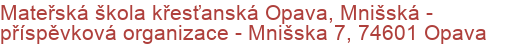 Mateřská škola křesťanská Opava, Mnišská - příspěvková organizace - Mnišska 7, 74601 Opava