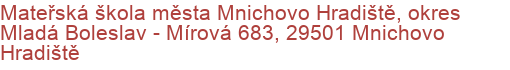 Mateřská škola města Mnichovo Hradiště, okres Mladá Boleslav - Mírová 683, 29501 Mnichovo Hradiště