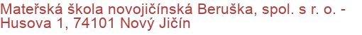 Mateřská škola novojičínská Beruška, spol. s r. o.  - Husova 1, 74101 Nový Jičín