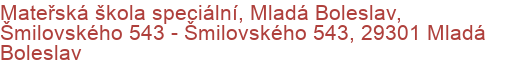 Mateřská škola speciální, Mladá Boleslav, Šmilovského 543 - Šmilovského 543, 29301 Mladá Boleslav