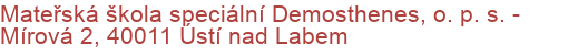 Mateřská škola speciální Demosthenes, o. p. s.  - Mírová 2, 40011 Ústí nad Labem