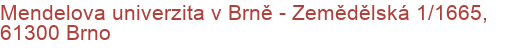 Mendelova univerzita v Brně - Zemědělská 1/1665, 61300 Brno