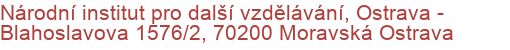 Národní institut pro další vzdělávání, Ostrava - Blahoslavova 1576/2, 70200 Moravská Ostrava