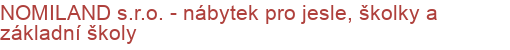 NOMILAND s.r.o. - nábytek pro jesle, školky a základní školy | Nábytek - školní, kancelářský, jídelní, dílenský, laboratorní, nemocniční
