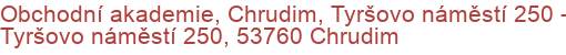 Obchodní akademie, Chrudim, Tyršovo náměstí 250 - Tyršovo náměstí 250, 53760 Chrudim