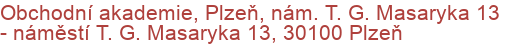 Obchodní akademie, Plzeň, nám. T. G. Masaryka 13 - náměstí T. G. Masaryka 13, 30100 Plzeň