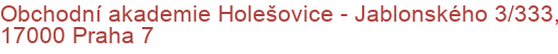 Obchodní akademie Holešovice - Jablonského 3/333, 17000 Praha 7