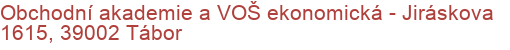 Obchodní akademie a VOŠ ekonomická - Jiráskova 1615, 39002 Tábor