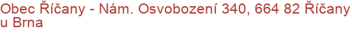 Obec Říčany - Nám. Osvobození 340, 664 82 Říčany u Brna