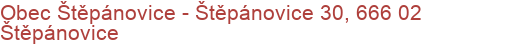 Obec Štěpánovice - Štěpánovice 30, 666 02 Štěpánovice