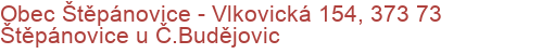 Obec Štěpánovice - Vlkovická 154, 373 73 Štěpánovice u Č.Budějovic