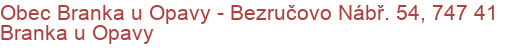 Obec Branka u Opavy - Bezručovo Nábř. 54, 747 41 Branka u Opavy