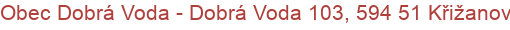 Obec Dobrá Voda - Dobrá Voda 103, 594 51 Křižanov