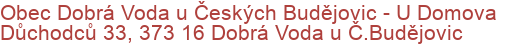 Obec Dobrá Voda u Českých Budějovic - U Domova Důchodců 33, 373 16 Dobrá Voda u Č.Budějovic