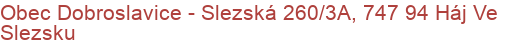 Obec Dobroslavice - Slezská 260/3A, 747 94 Háj Ve Slezsku