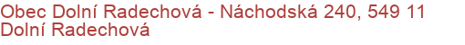 Obec Dolní Radechová - Náchodská 240, 549 11 Dolní Radechová