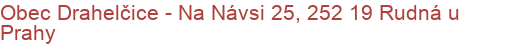 Obec Drahelčice - Na Návsi 25, 252 19 Rudná u Prahy