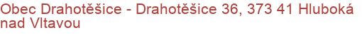 Obec Drahotěšice - Drahotěšice 36, 373 41 Hluboká nad Vltavou