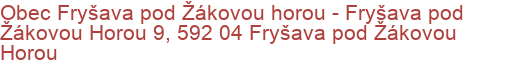 Obec Fryšava pod Žákovou horou - Fryšava pod Žákovou Horou 9, 592 04 Fryšava pod Žákovou Horou