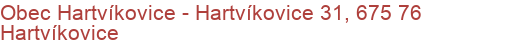 Obec Hartvíkovice - Hartvíkovice 31, 675 76 Hartvíkovice