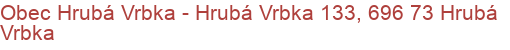 Obec Hrubá Vrbka - Hrubá Vrbka 133, 696 73 Hrubá Vrbka