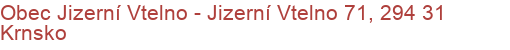 Obec Jizerní Vtelno - Jizerní Vtelno 71, 294 31 Krnsko