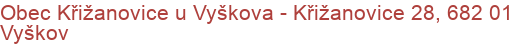 Obec Křižanovice u Vyškova - Křižanovice 28, 682 01 Vyškov