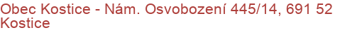 Obec Kostice - Nám. Osvobození 445/14, 691 52 Kostice