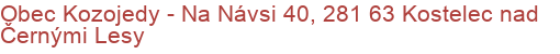 Obec Kozojedy - Na Návsi 40, 281 63 Kostelec nad Černými Lesy