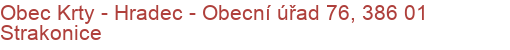 Obec Krty - Hradec - Obecní úřad 76, 386 01 Strakonice