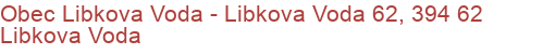 Obec Libkova Voda - Libkova Voda 62, 394 62 Libkova Voda