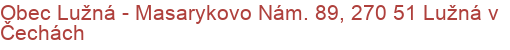 Obec Lužná - Masarykovo Nám. 89, 270 51 Lužná v Čechách