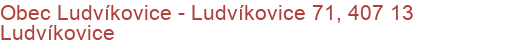 Obec Ludvíkovice - Ludvíkovice 71, 407 13 Ludvíkovice