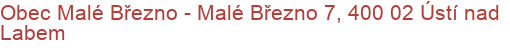 Obec Malé Březno - Malé Březno 7, 400 02 Ústí nad Labem
