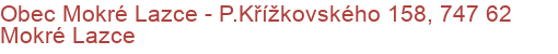 Obec Mokré Lazce - P.Křížkovského 158, 747 62 Mokré Lazce