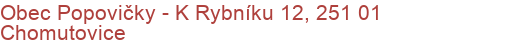 Obec Popovičky - K Rybníku 12, 251 01 Chomutovice