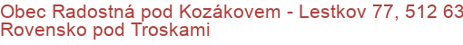 Obec Radostná pod Kozákovem - Lestkov 77, 512 63 Rovensko pod Troskami