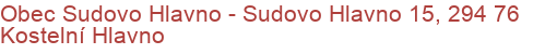 Obec Sudovo Hlavno - Sudovo Hlavno 15, 294 76 Kostelní Hlavno