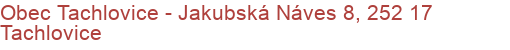 Obec Tachlovice - Jakubská Náves 8, 252 17 Tachlovice