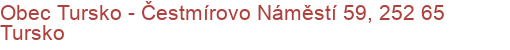 Obec Tursko - Čestmírovo Náměstí 59, 252 65 Tursko