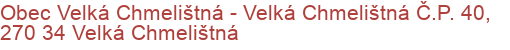 Obec Velká Chmelištná - Velká Chmelištná Č.P. 40, 270 34 Velká Chmelištná